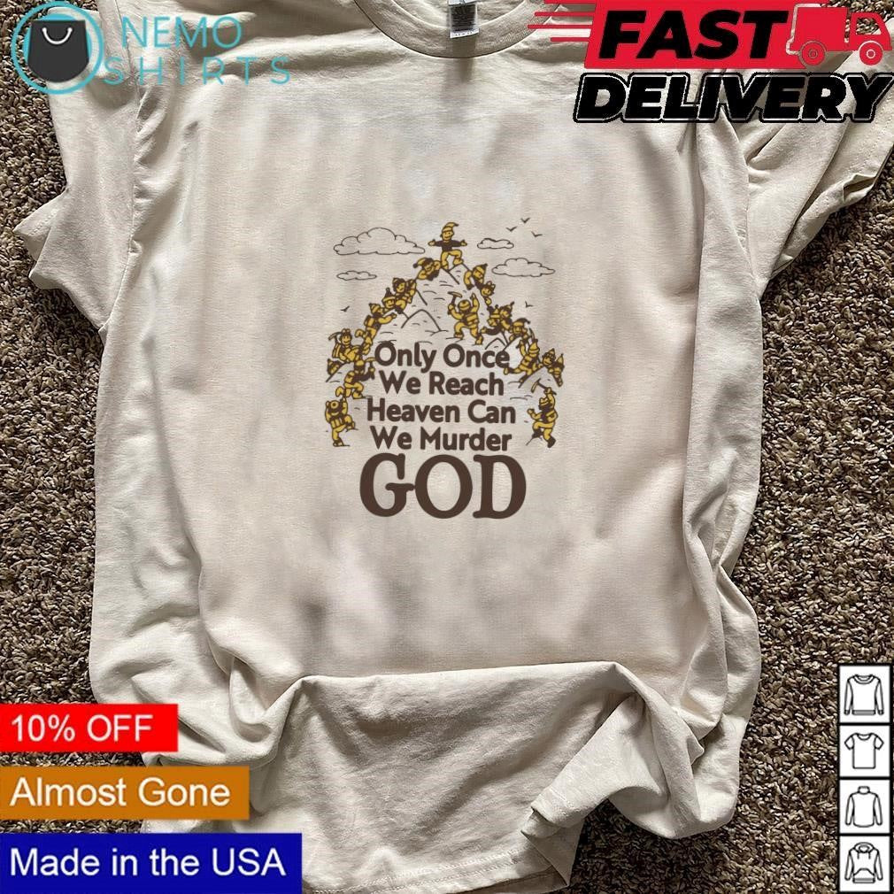 Only once we reach heaven can murder god - Adult & Kids T-Shirts, Sweatshirts & Hoodies apparel design preview 3
