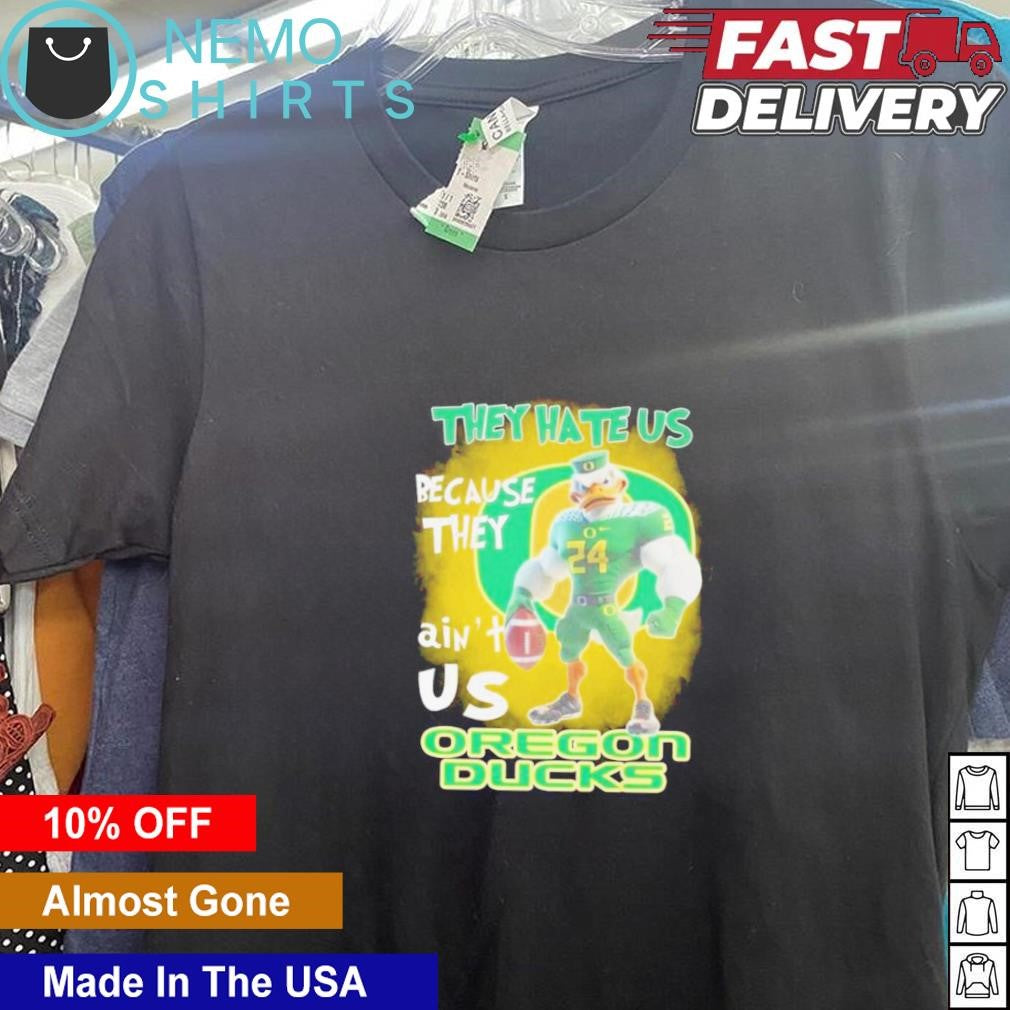 Oregon Ducks mascot they hate us because ain't - Adult & Kids T-Shirts, Sweatshirts & Hoodies apparel design preview 5