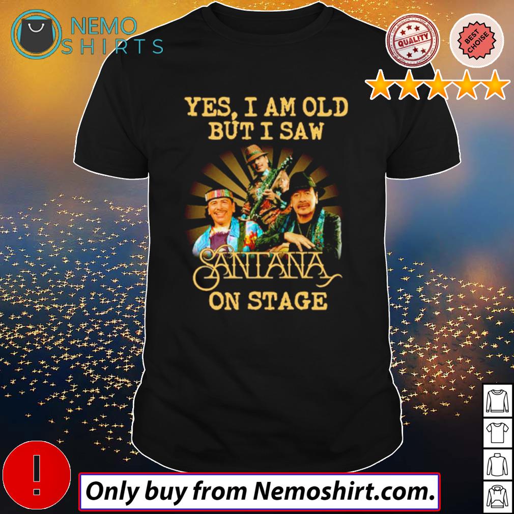 Yes I am old but saw Santana on stage - Adult & Kids T-Shirts, Sweatshirts & Hoodies apparel design preview 1