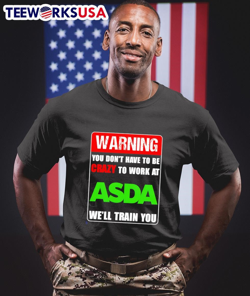 Warning you don't have to be crazy work at ASDA we'll - Adult & Kids T-Shirts, Sweatshirts & Hoodies apparel design preview 1
