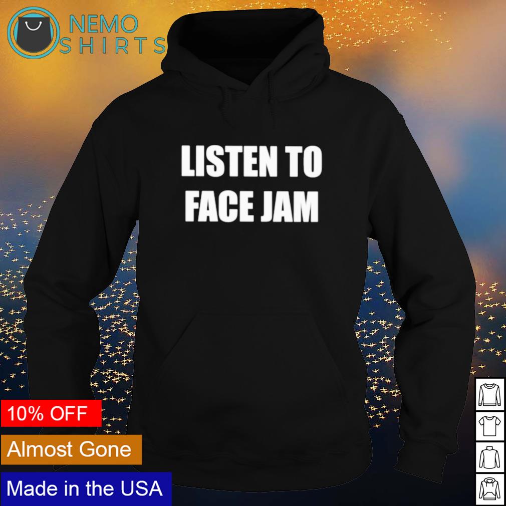 Listen to face Jam - Adult & Kids T-Shirts, Sweatshirts & Hoodies apparel design preview 2