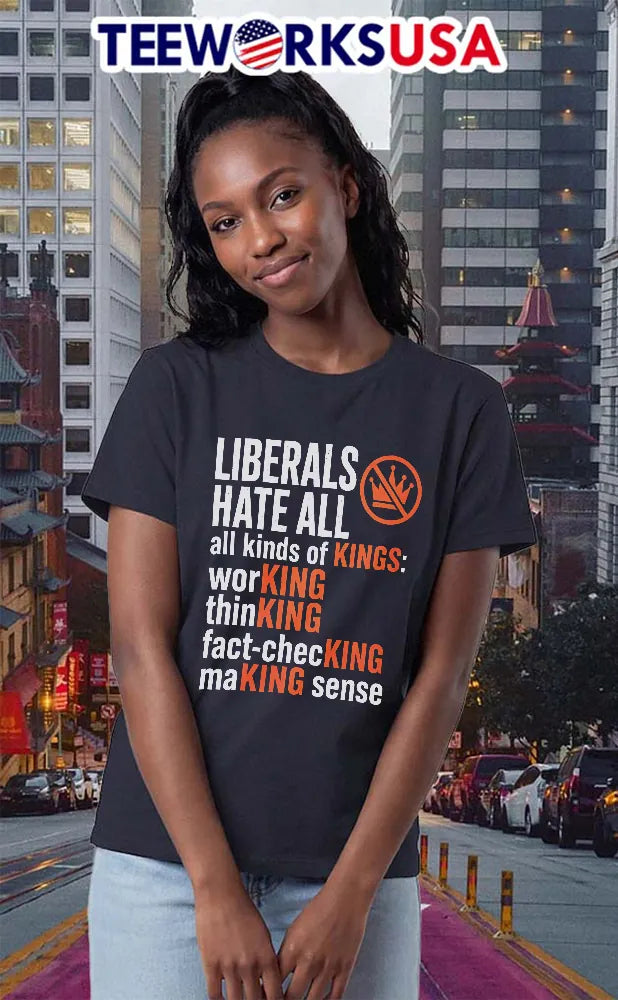 Liberals Hate All Kinds Of Kings Working Thinking - Adult & Kids T-Shirts, Sweatshirts & Hoodies apparel design preview 2