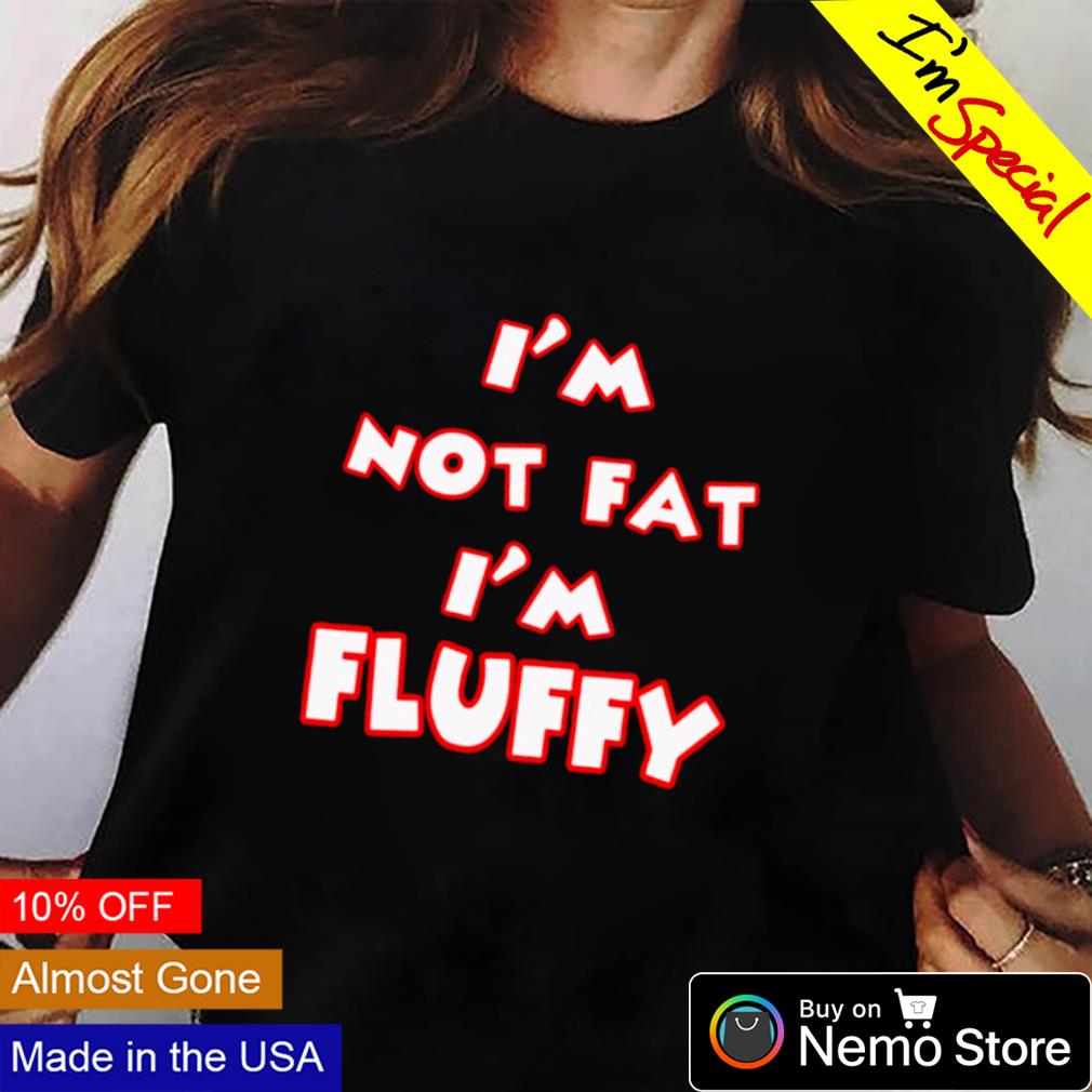 I'm not fat fluffy - Adult & Kids T-Shirts, Sweatshirts & Hoodies apparel design preview 2