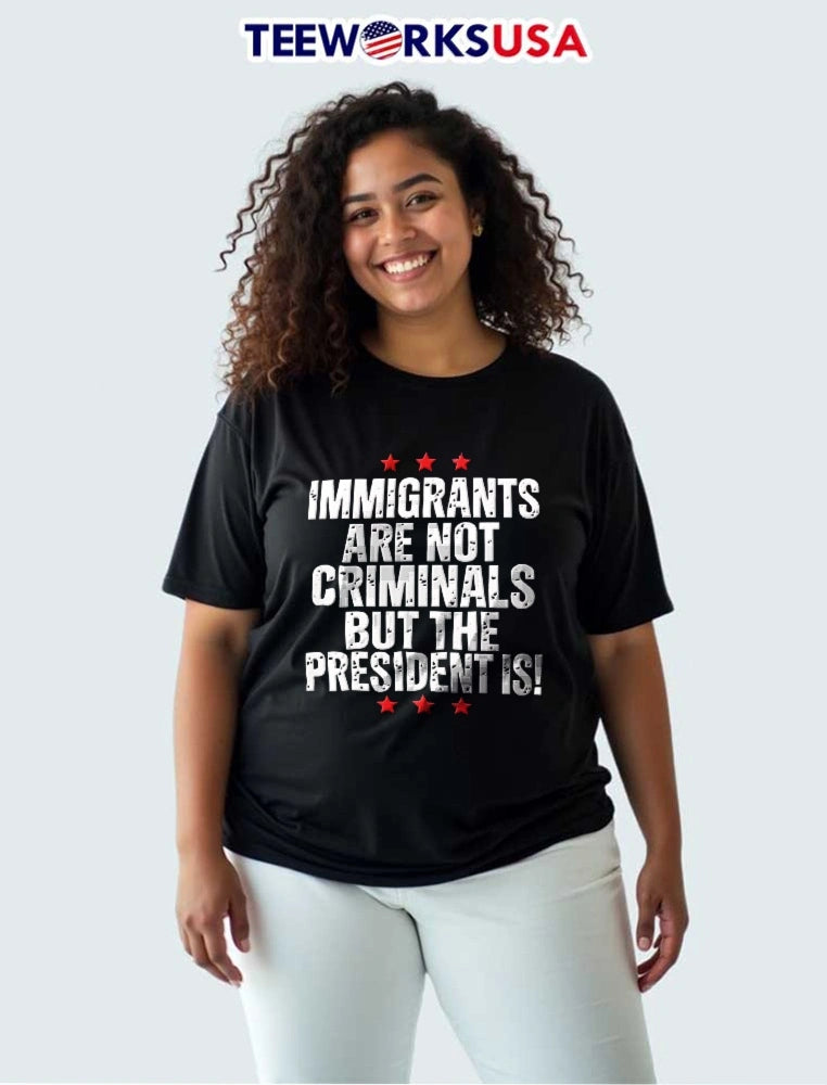 Immigrants Are Not Criminals But The President Is - Adult & Kids T-Shirts, Sweatshirts & Hoodies apparel design preview 3