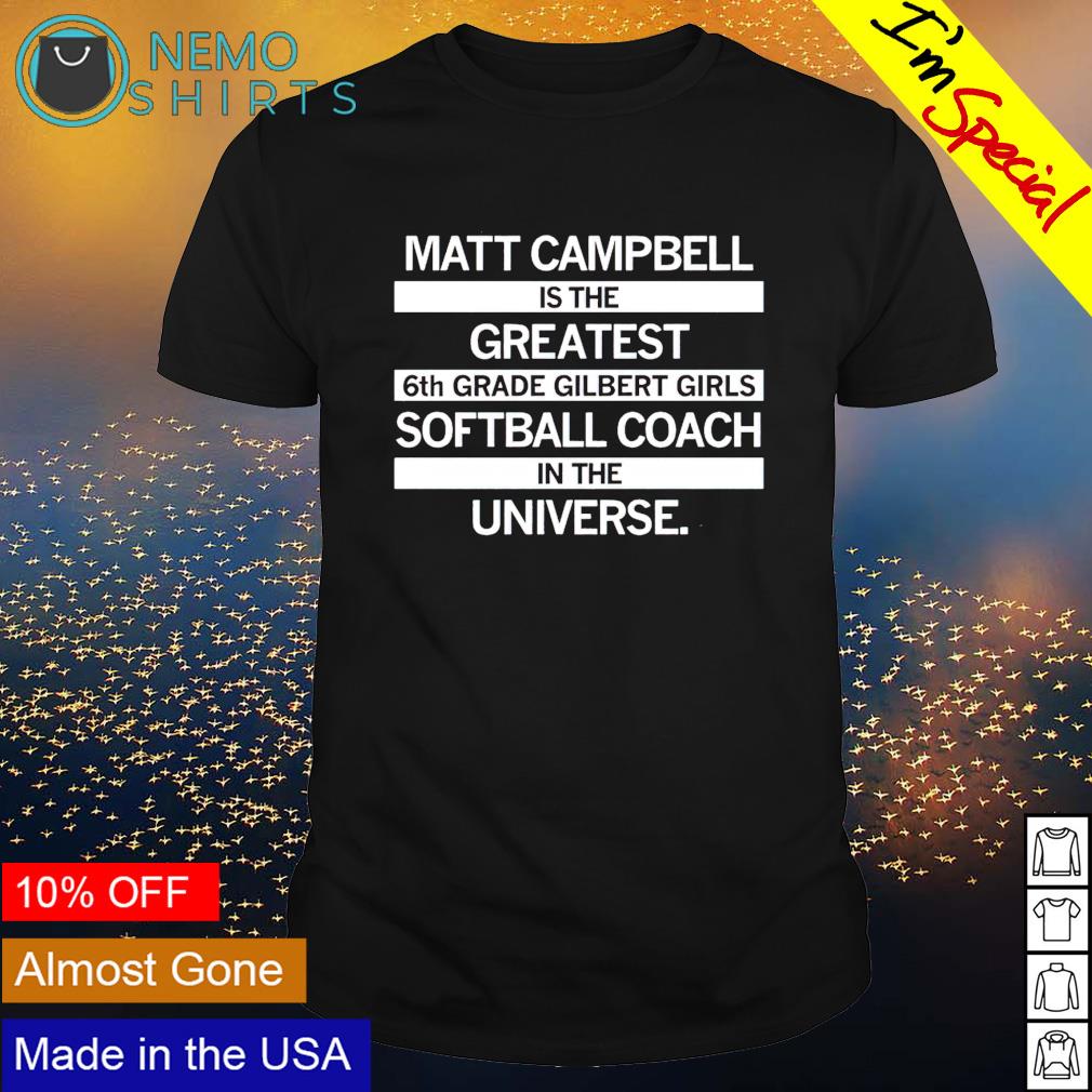 Matt Campbell greatest 6th grade softball coach - Adult & Kids T-Shirts, Sweatshirts & Hoodies apparel design preview 1