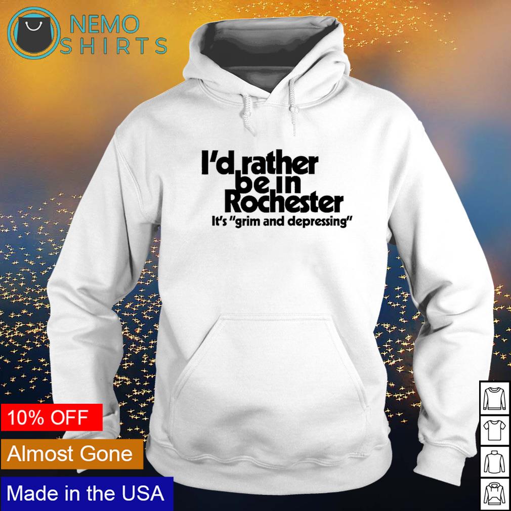 I'd rather be in rochester it's grim and depressing - Adult & Kids T-Shirts, Sweatshirts & Hoodies apparel design preview 2