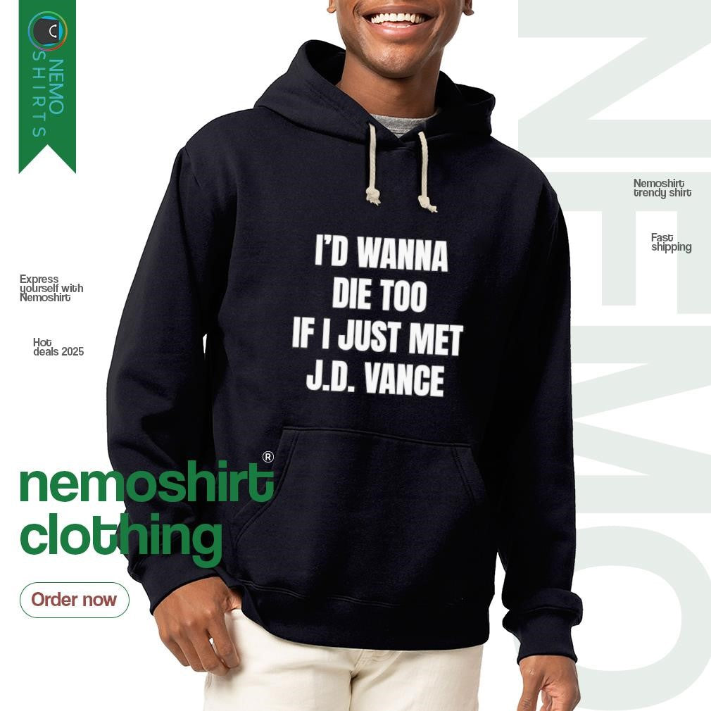 I'd wanna die too if just met JD Vance - Adult & Kids T-Shirts, Sweatshirts & Hoodies apparel design preview 2