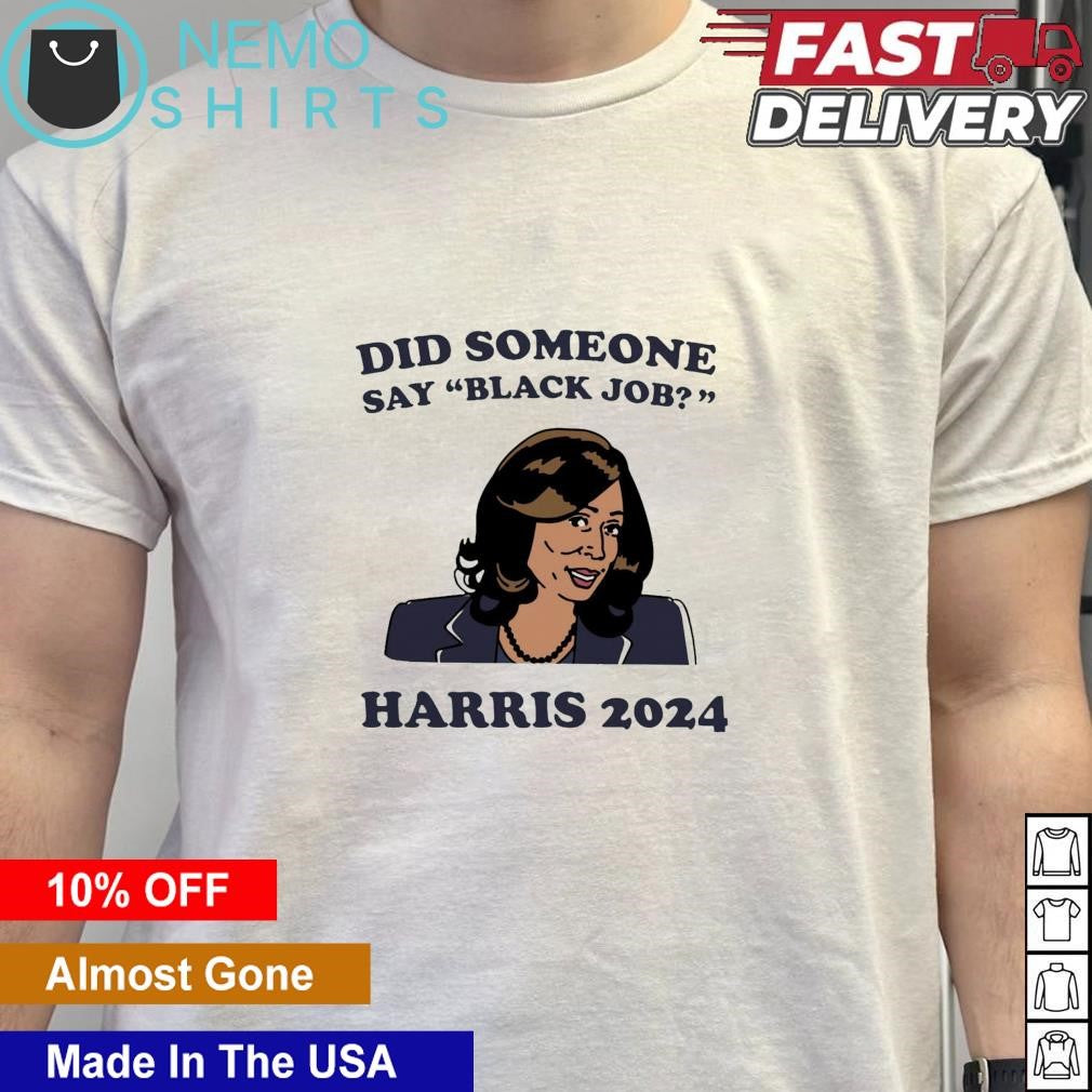 Did someone say black job Kamala Harris 2024 - Adult & Kids T-Shirts, Sweatshirts & Hoodies apparel design preview 5