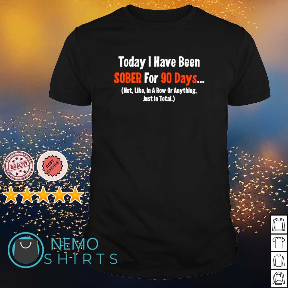 Today I have been sober for 90 days - Adult & Kids T-Shirts, Sweatshirts & Hoodies apparel design preview 1