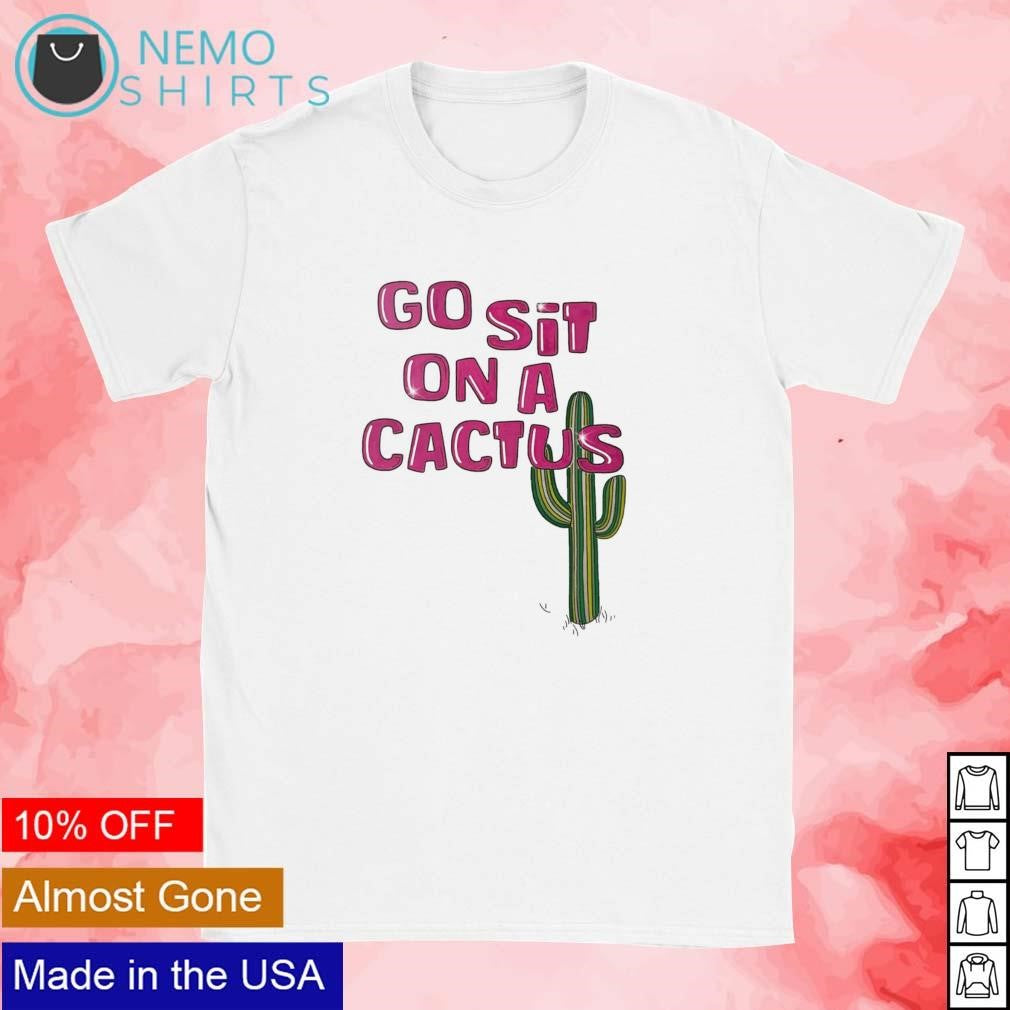Go sit on a cactus - Adult & Kids T-Shirts, Sweatshirts & Hoodies apparel design preview 1