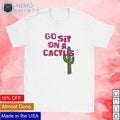 Go sit on a cactus - Adult & Kids T-Shirts, Sweatshirts & Hoodies apparel design preview 1