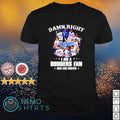 Damn right I am a Dodgers fan now and forever - Adult & Kids T-Shirts, Sweatshirts & Hoodies apparel design preview 1