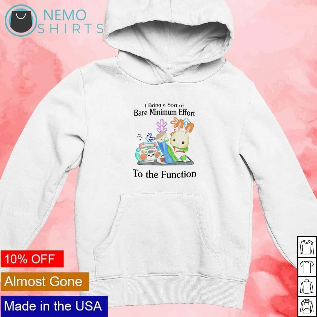 I bring a sort of bare minimum effort to the function - Adult & Kids T-Shirts, Sweatshirts & Hoodies apparel design preview 2
