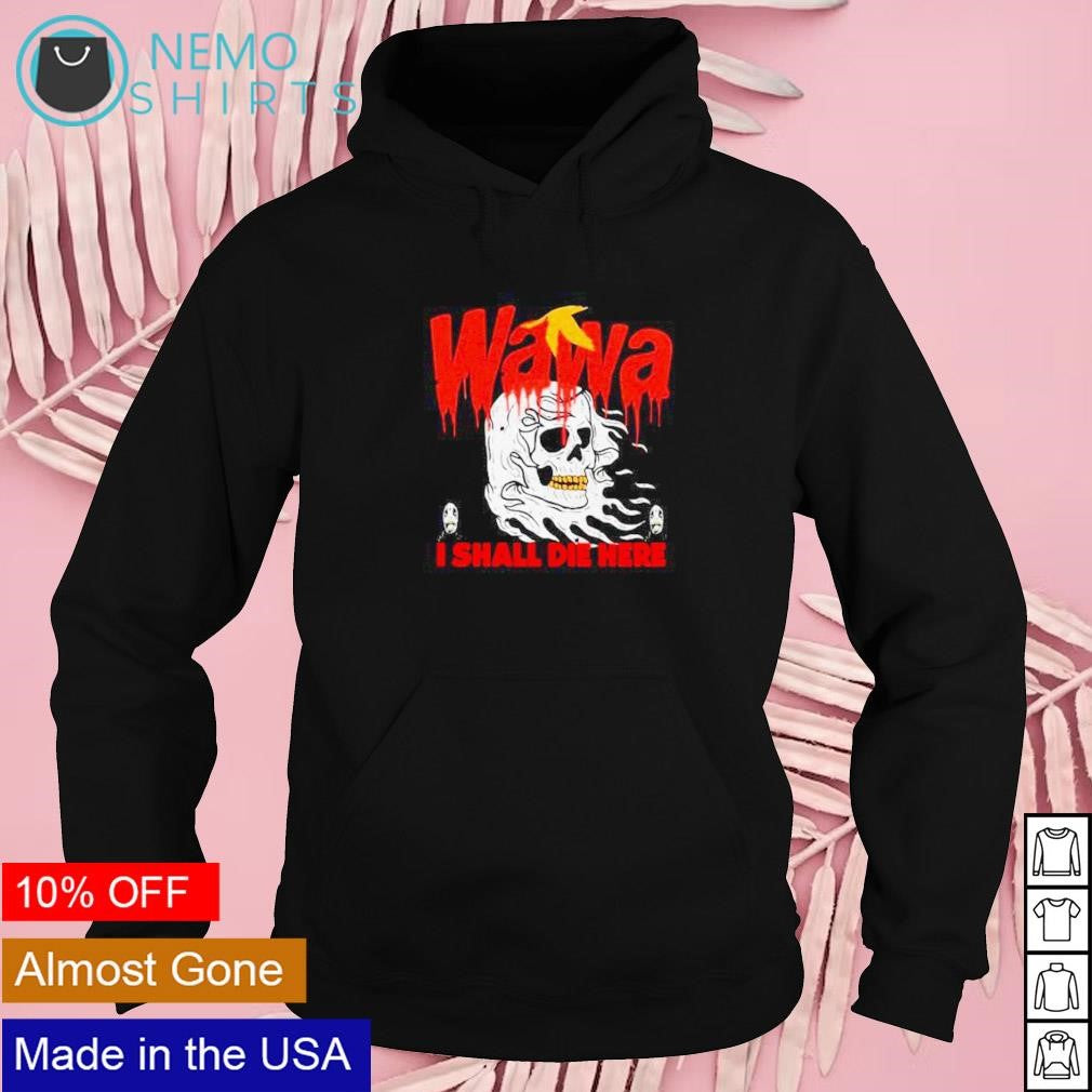Wawa I shall die here - Adult & Kids T-Shirts, Sweatshirts & Hoodies apparel design preview 2