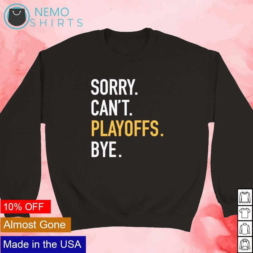 Sorry can't playoffs bye Pittsburgh - Adult & Kids T-Shirts, Sweatshirts & Hoodies apparel design preview 5