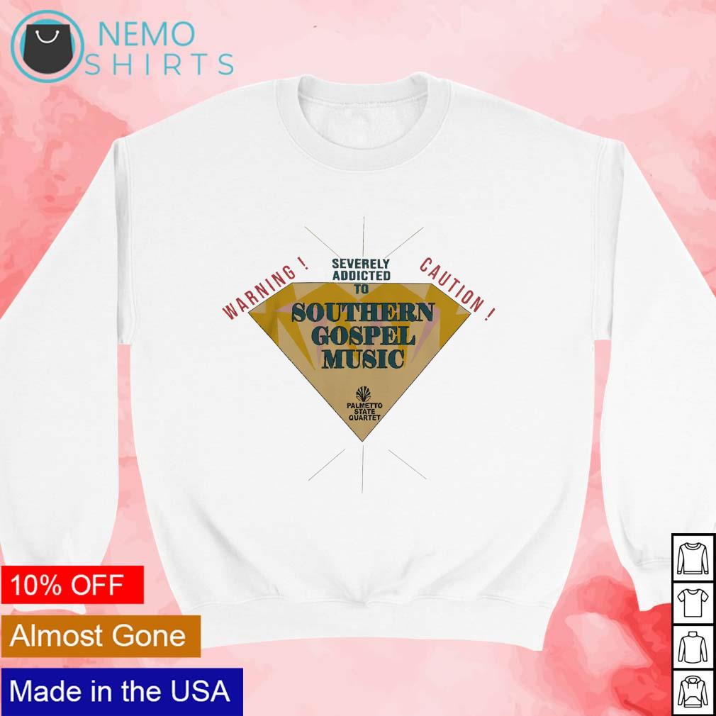 Warning Caution severely addicted to southern gospel - Adult & Kids T-Shirts, Sweatshirts & Hoodies apparel design preview 3