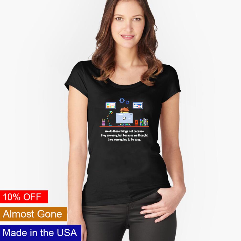 We do these things not because they are easy - Adult & Kids T-Shirts, Sweatshirts & Hoodies apparel design preview 3