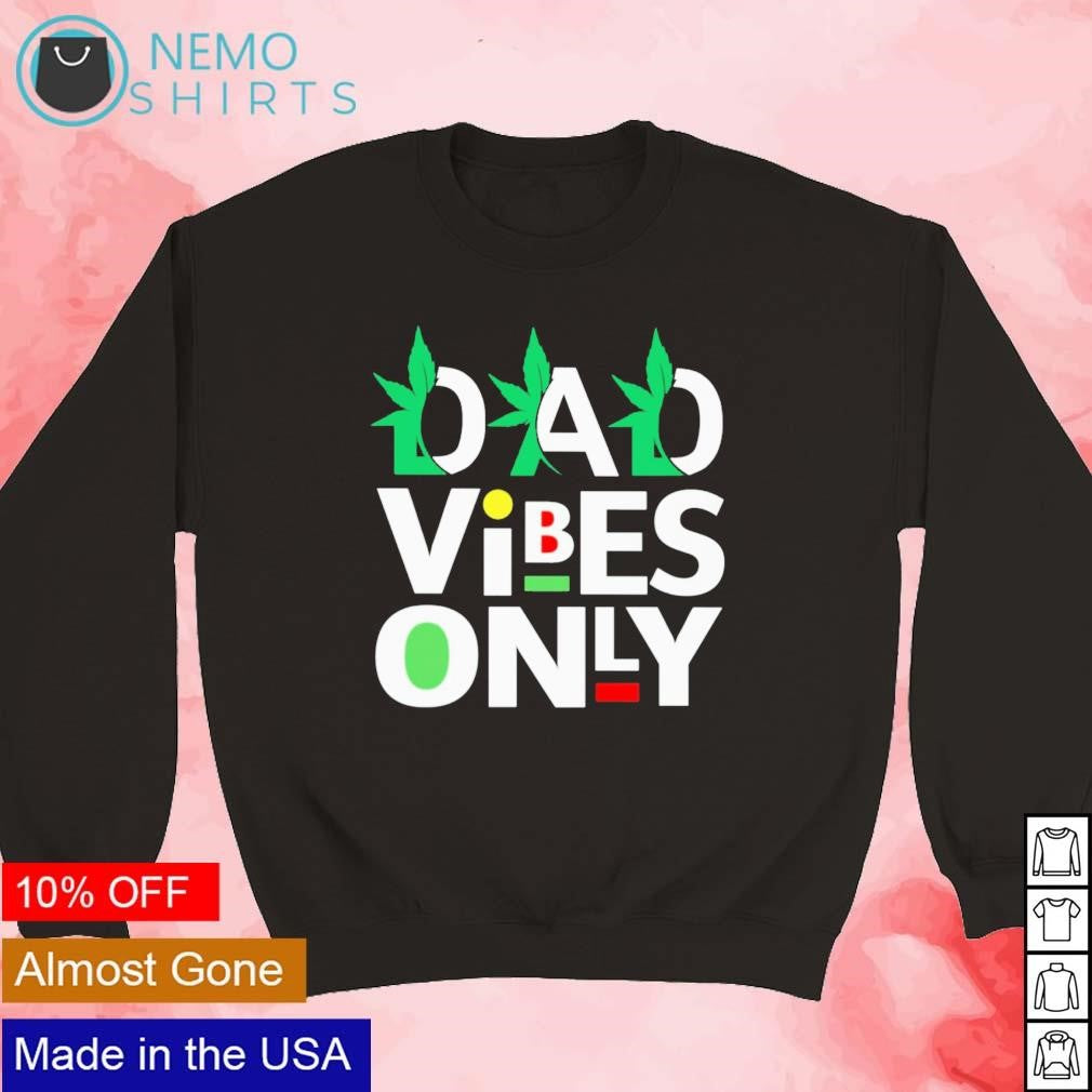 Dad vibes only weed - Adult & Kids T-Shirts, Sweatshirts & Hoodies apparel design preview 5