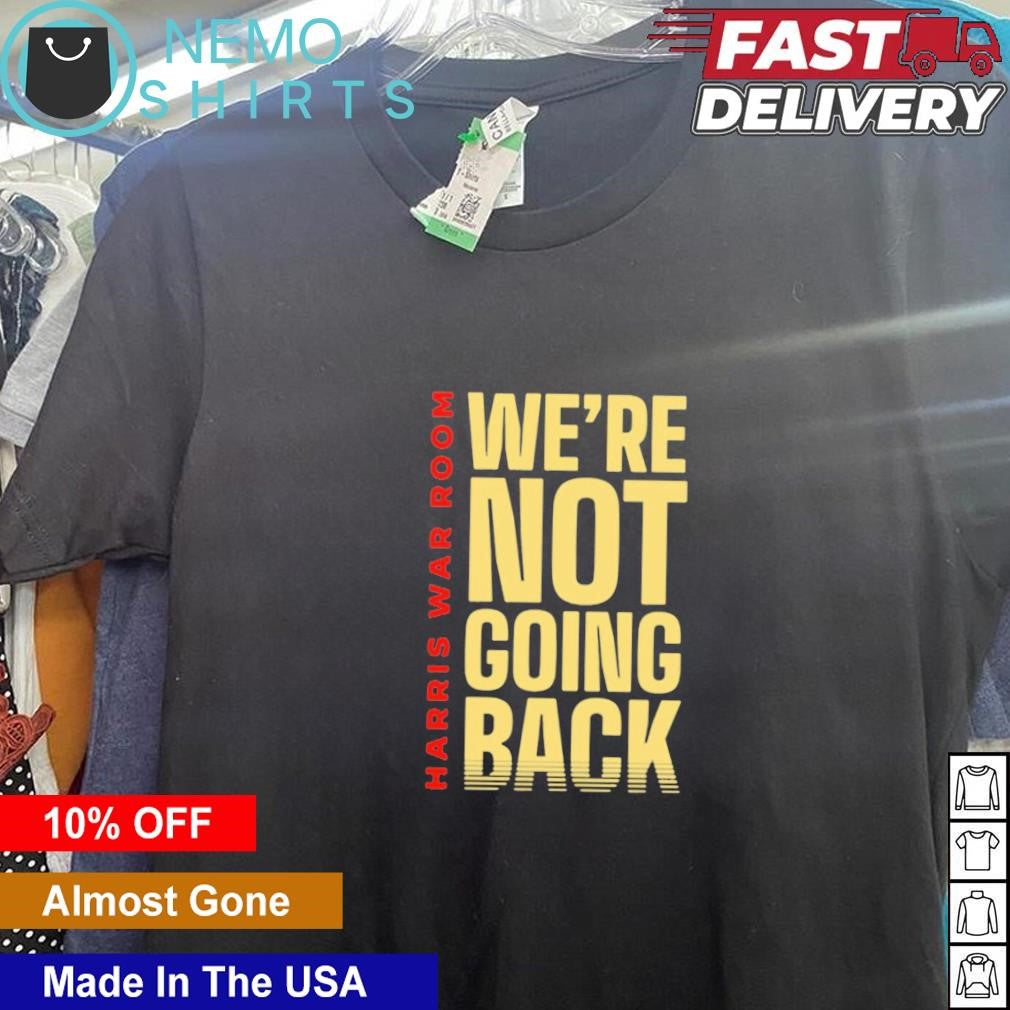 Harris war room we're not going back - Adult & Kids T-Shirts, Sweatshirts & Hoodies apparel design preview 5