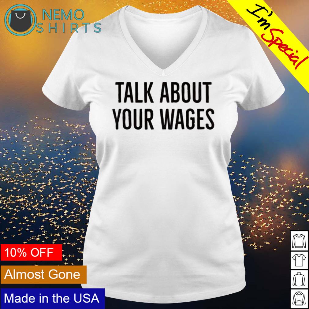 Talk about your wages - Adult & Kids T-Shirts, Sweatshirts & Hoodies apparel design preview 5