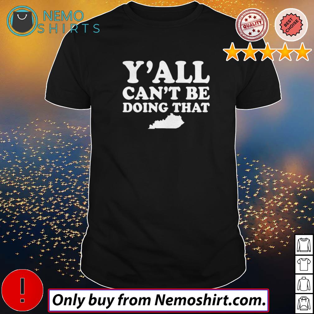 Kentucky y'all can't be doing that - Adult & Kids T-Shirts, Sweatshirts & Hoodies apparel design preview 1