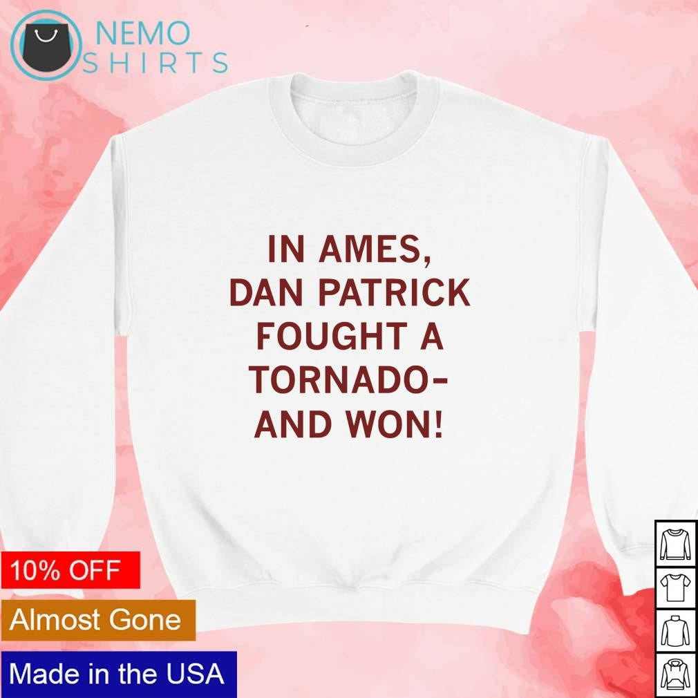 In Ames Dan Patrick fought a tornado and won - Adult & Kids T-Shirts, Sweatshirts & Hoodies apparel design preview 3