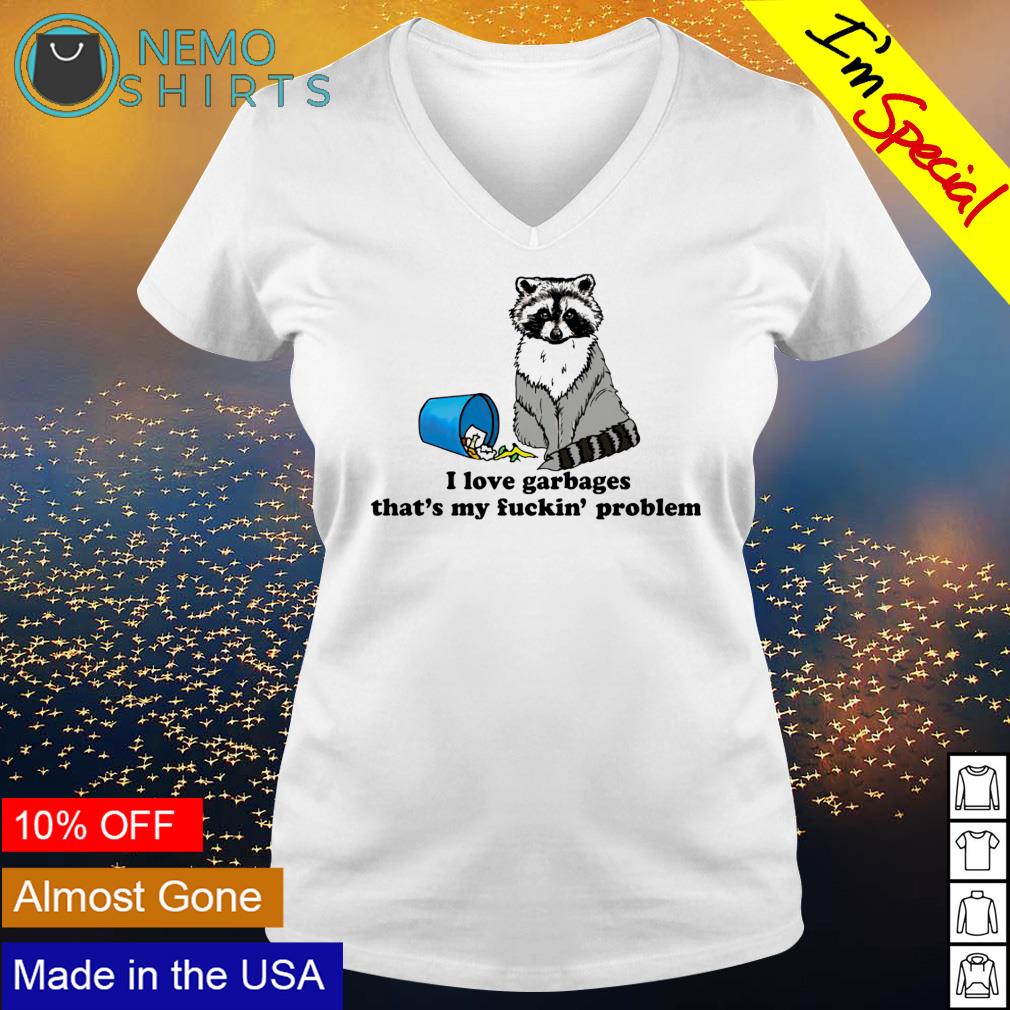 Raccoon I love garbages that's my fuckin' problem - Adult & Kids T-Shirts, Sweatshirts & Hoodies apparel design preview 5