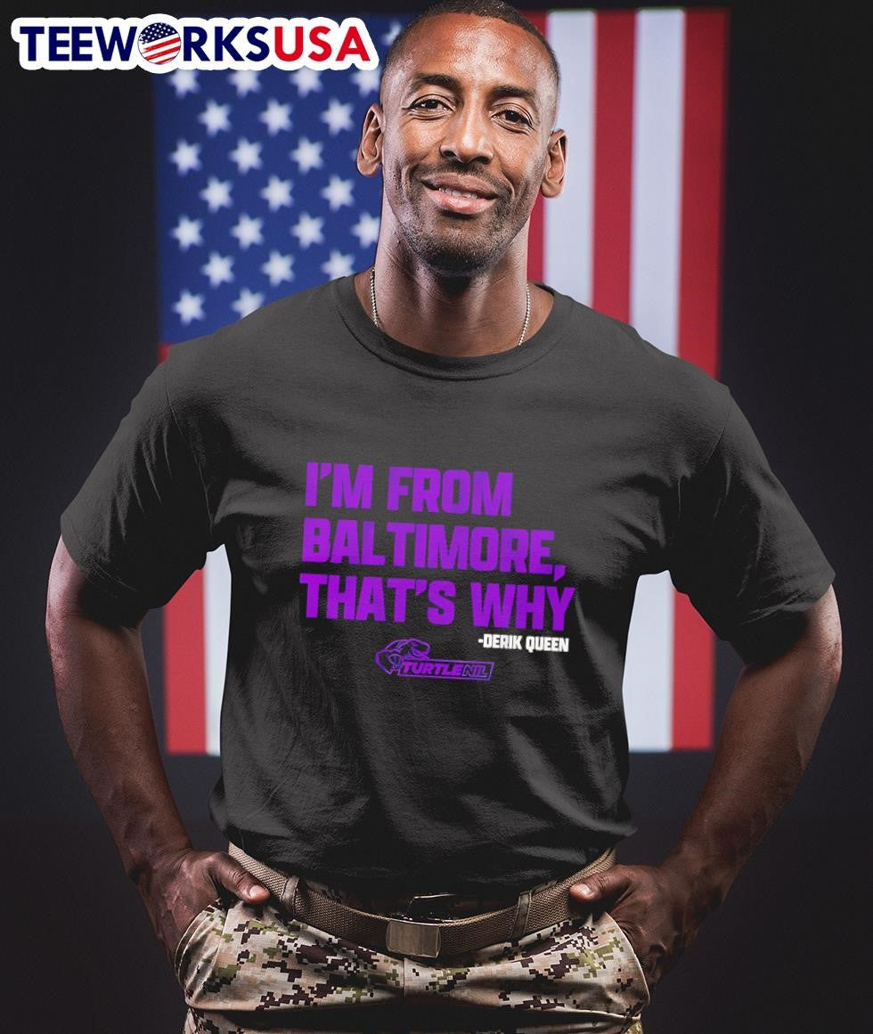 Derik Queen I'm from Baltimore that's why - Adult & Kids T-Shirts, Sweatshirts & Hoodies apparel design preview 1