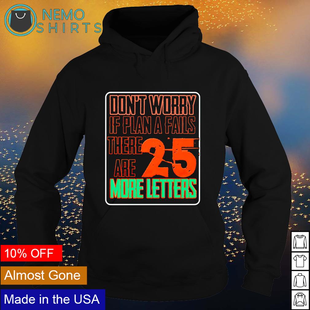 Don't worry if plan a fails there are 25 more letters - Adult & Kids T-Shirts, Sweatshirts & Hoodies apparel design preview 2
