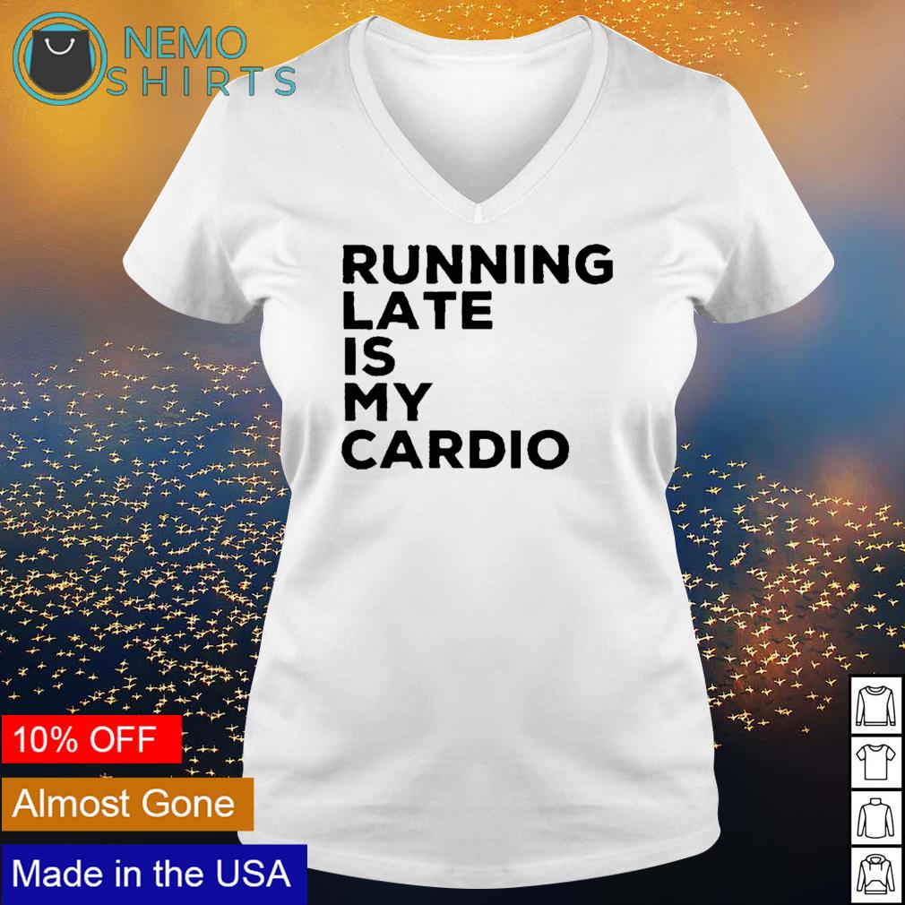Running lated is my cardio - Adult & Kids T-Shirts, Sweatshirts & Hoodies apparel design preview 5
