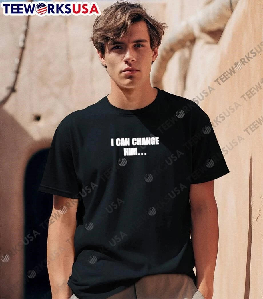 I Can Change Him White Bold Typography Text Black - Adult & Kids T-Shirts, Sweatshirts & Hoodies apparel design preview 1