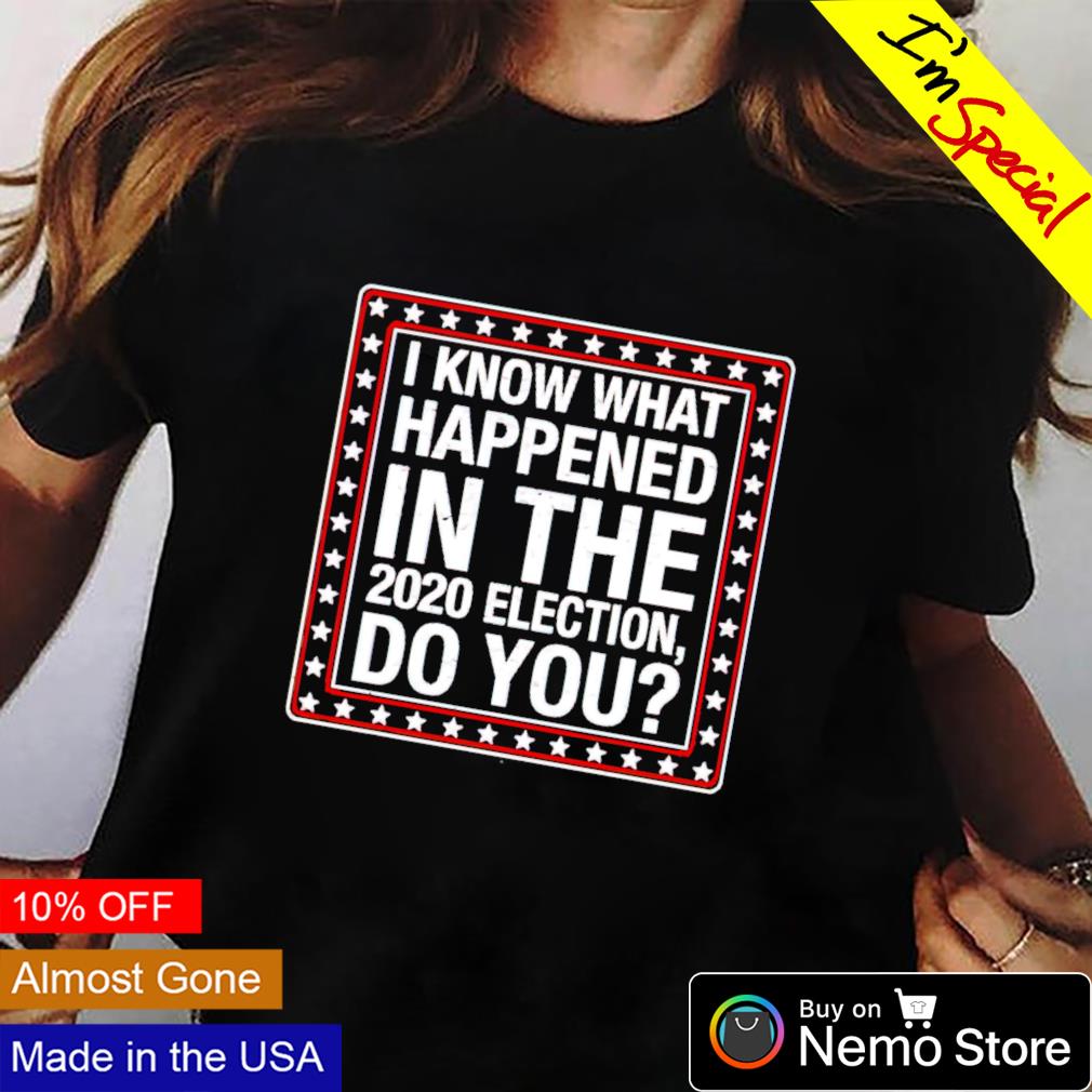 I know what happened in the 2020 election do you - Adult & Kids T-Shirts, Sweatshirts & Hoodies apparel design preview 2