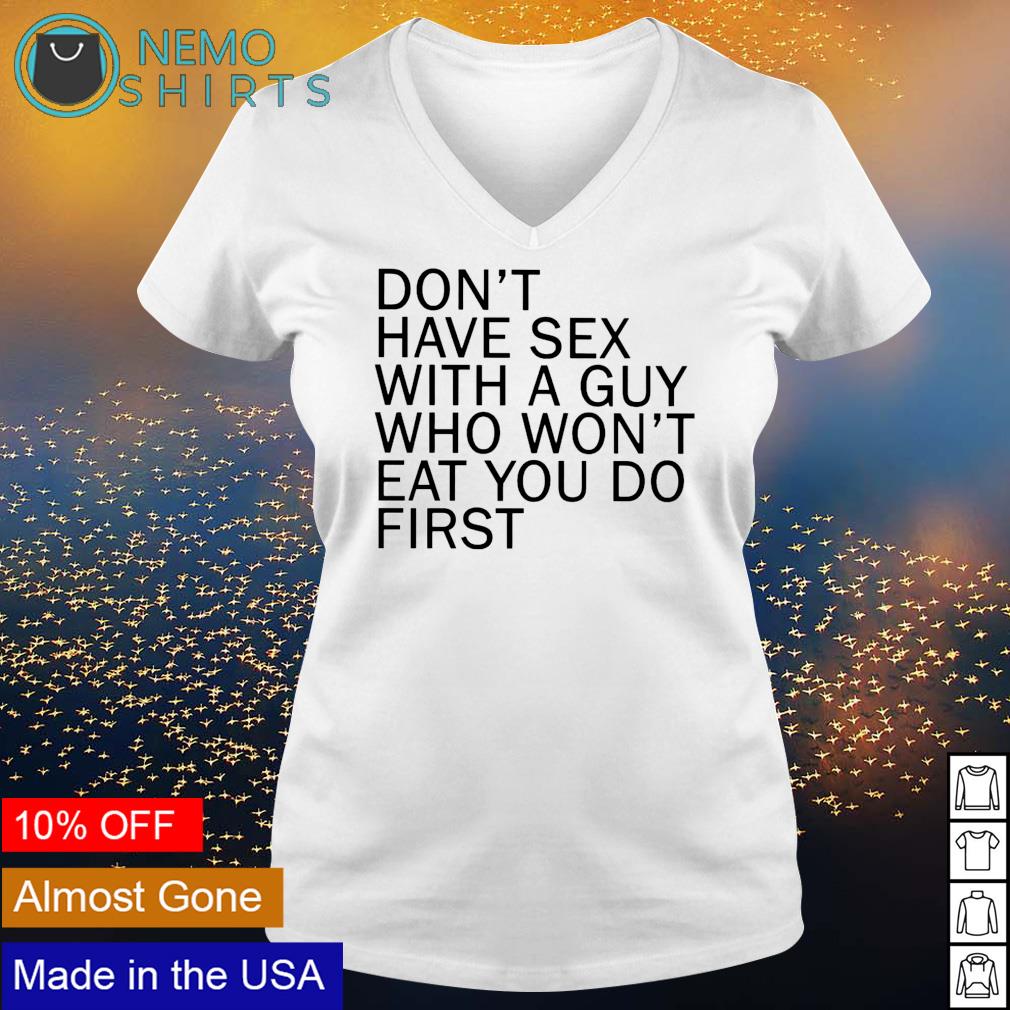 Don't have sex with a guy who won't eat you do - Adult & Kids T-Shirts, Sweatshirts & Hoodies apparel design preview 5