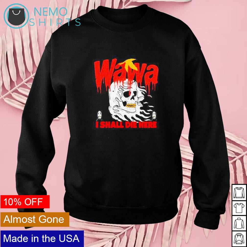 Wawa I shall die here - Adult & Kids T-Shirts, Sweatshirts & Hoodies apparel design preview 3