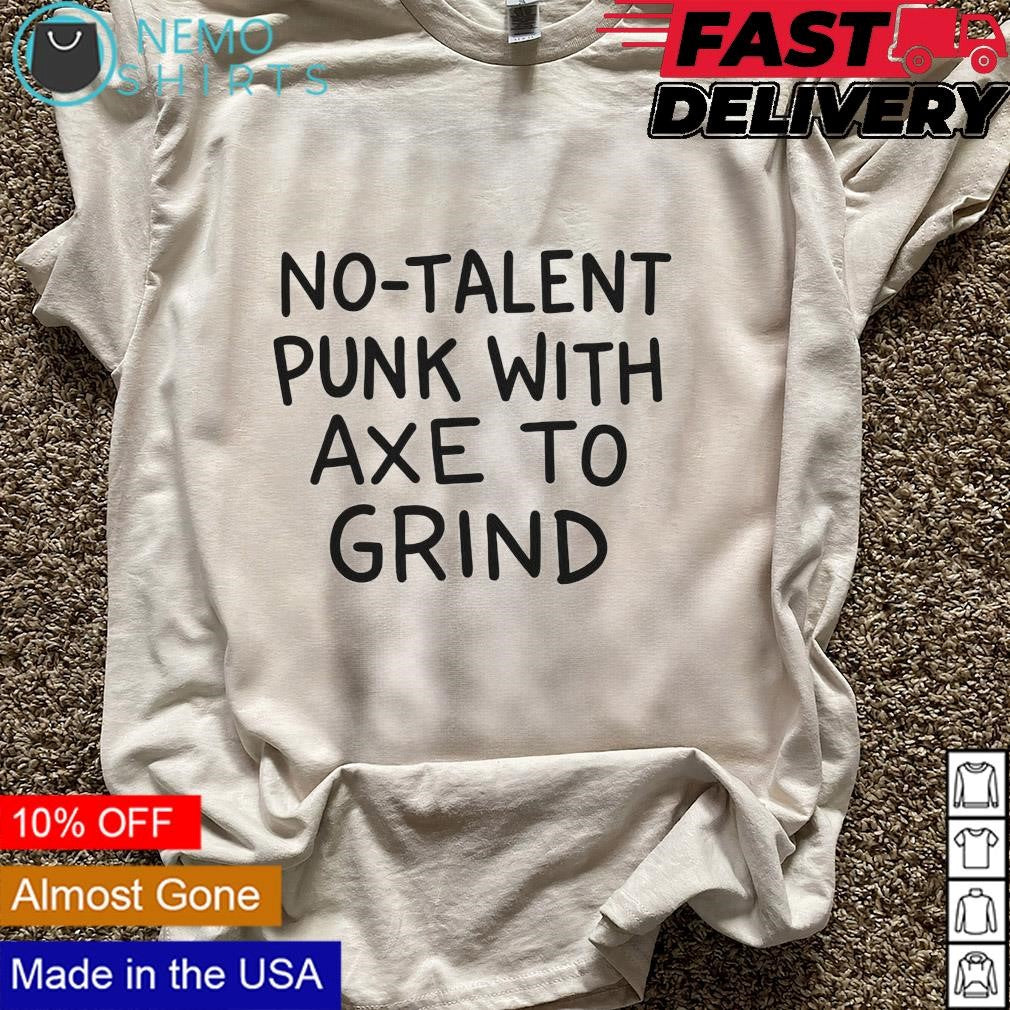 No-talent punk with axe to grind - Adult & Kids T-Shirts, Sweatshirts & Hoodies apparel design preview 5