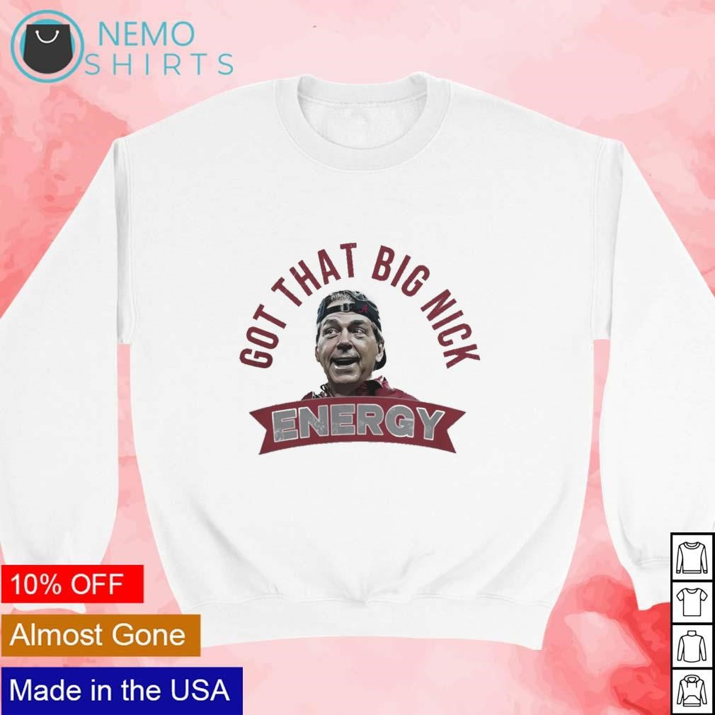 Got that big Nick energy Alabama Crimson Tide 2023 - Adult & Kids T-Shirts, Sweatshirts & Hoodies apparel design preview 3