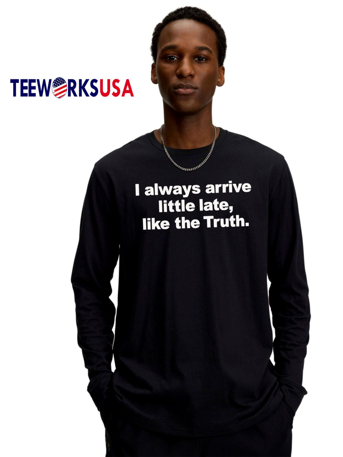 Awesome I always arrive little late like the truth - Adult & Kids T-Shirts, Sweatshirts & Hoodies apparel design preview 4