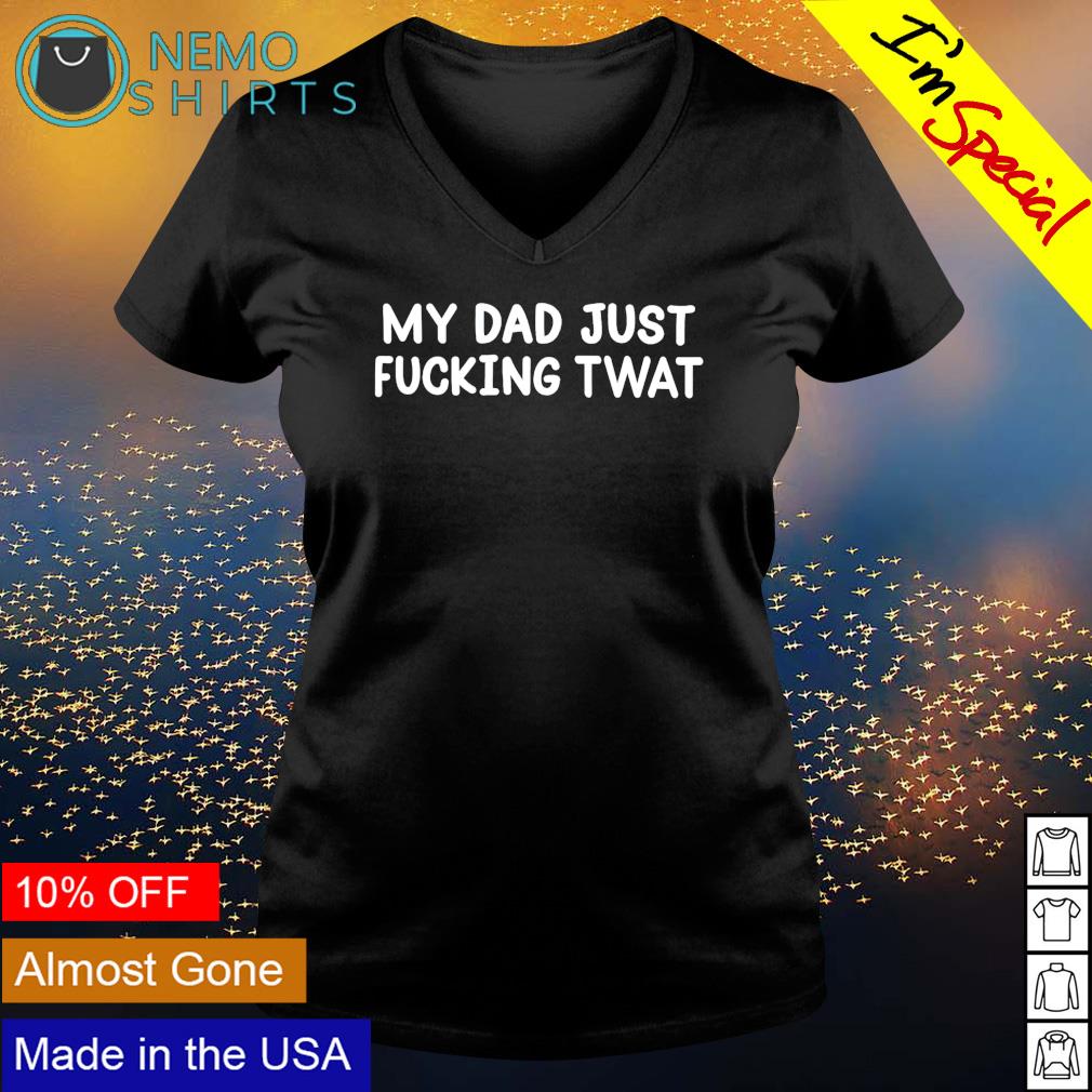 My dad just fucking twat - Adult & Kids T-Shirts, Sweatshirts & Hoodies apparel design preview 5