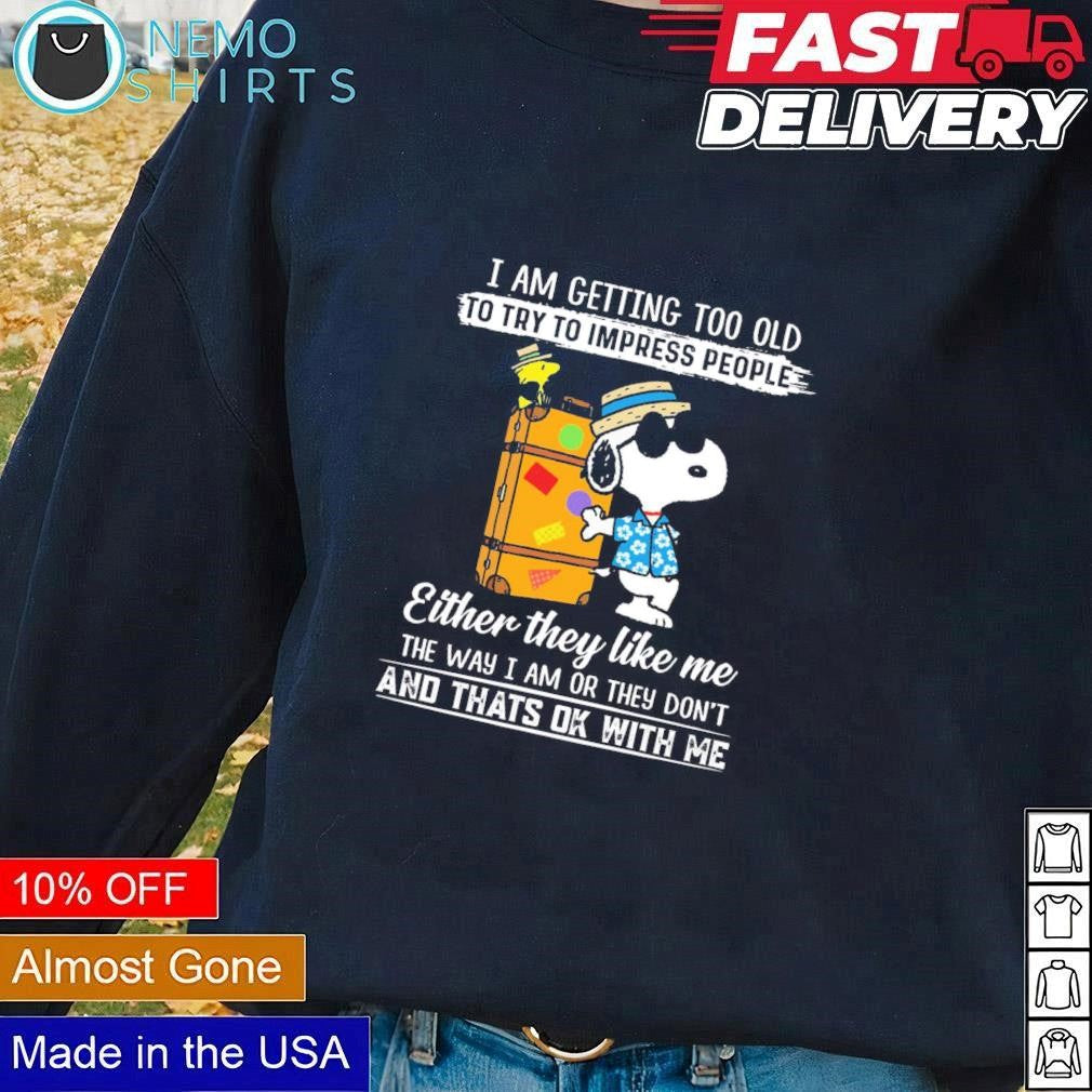 Snoopy I am getting too old to try impress people - Adult & Kids T-Shirts, Sweatshirts & Hoodies apparel design preview 3