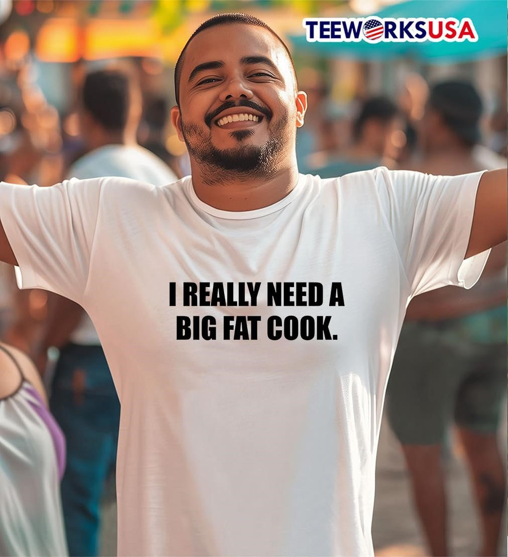 I Really Need A Big Fat Cook - Adult & Kids T-Shirts, Sweatshirts & Hoodies apparel design preview 2
