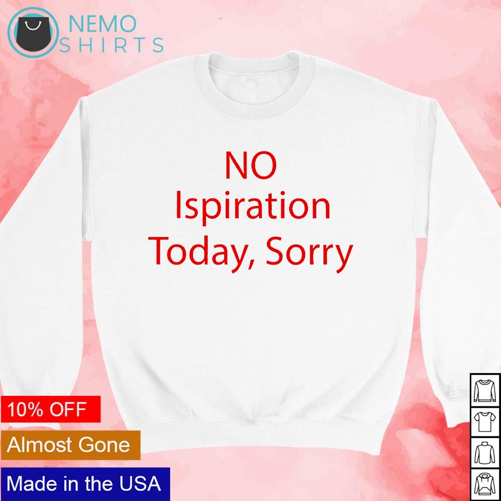No ispiration today sorry - Adult & Kids T-Shirts, Sweatshirts & Hoodies apparel design preview 3