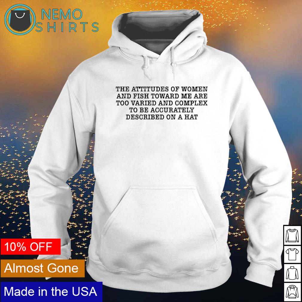 The attitude of women and fish towards me are too - Adult & Kids T-Shirts, Sweatshirts & Hoodies apparel design preview 2