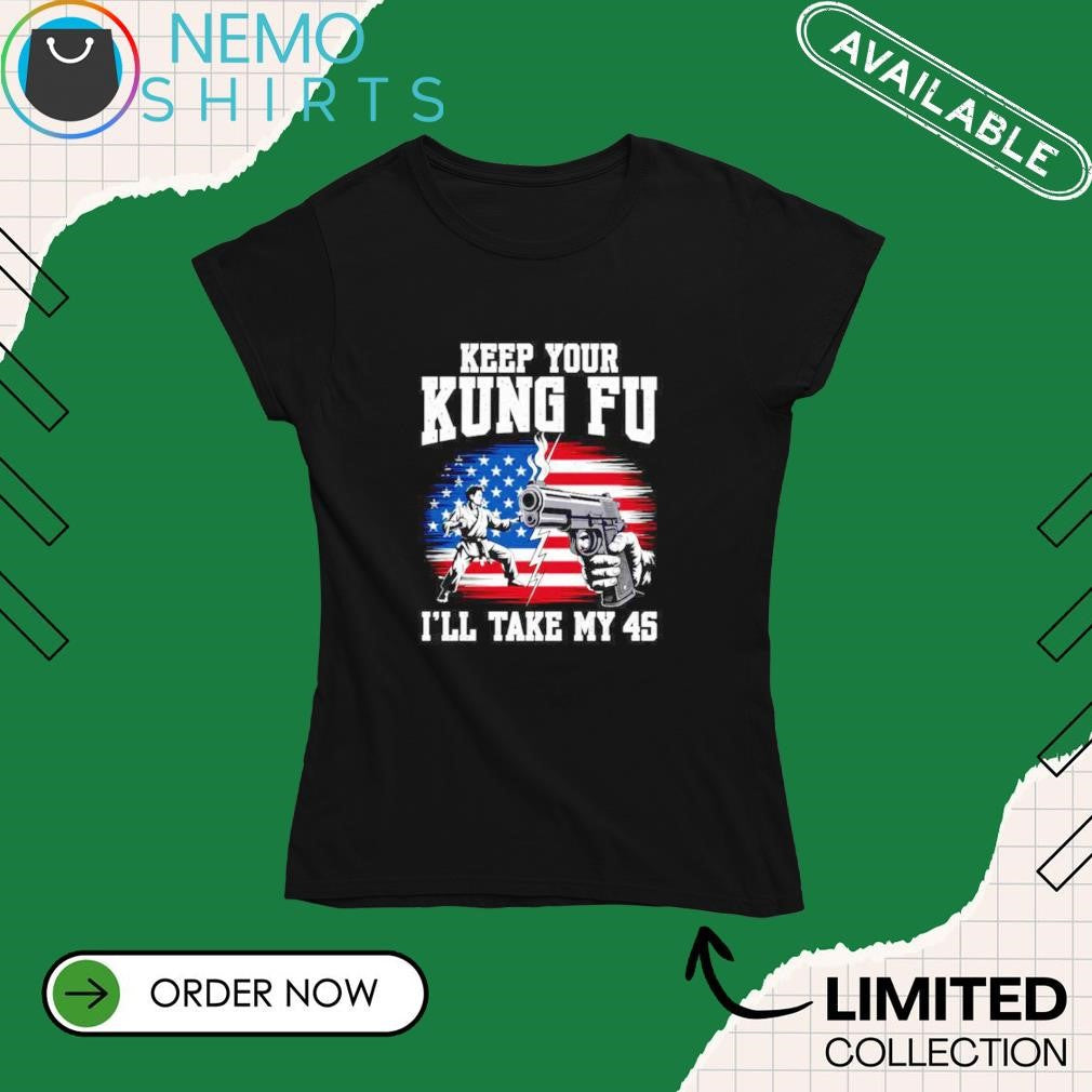 Keep your kung fu I'll take my 45 American flag - Adult & Kids T-Shirts, Sweatshirts & Hoodies apparel design preview 4