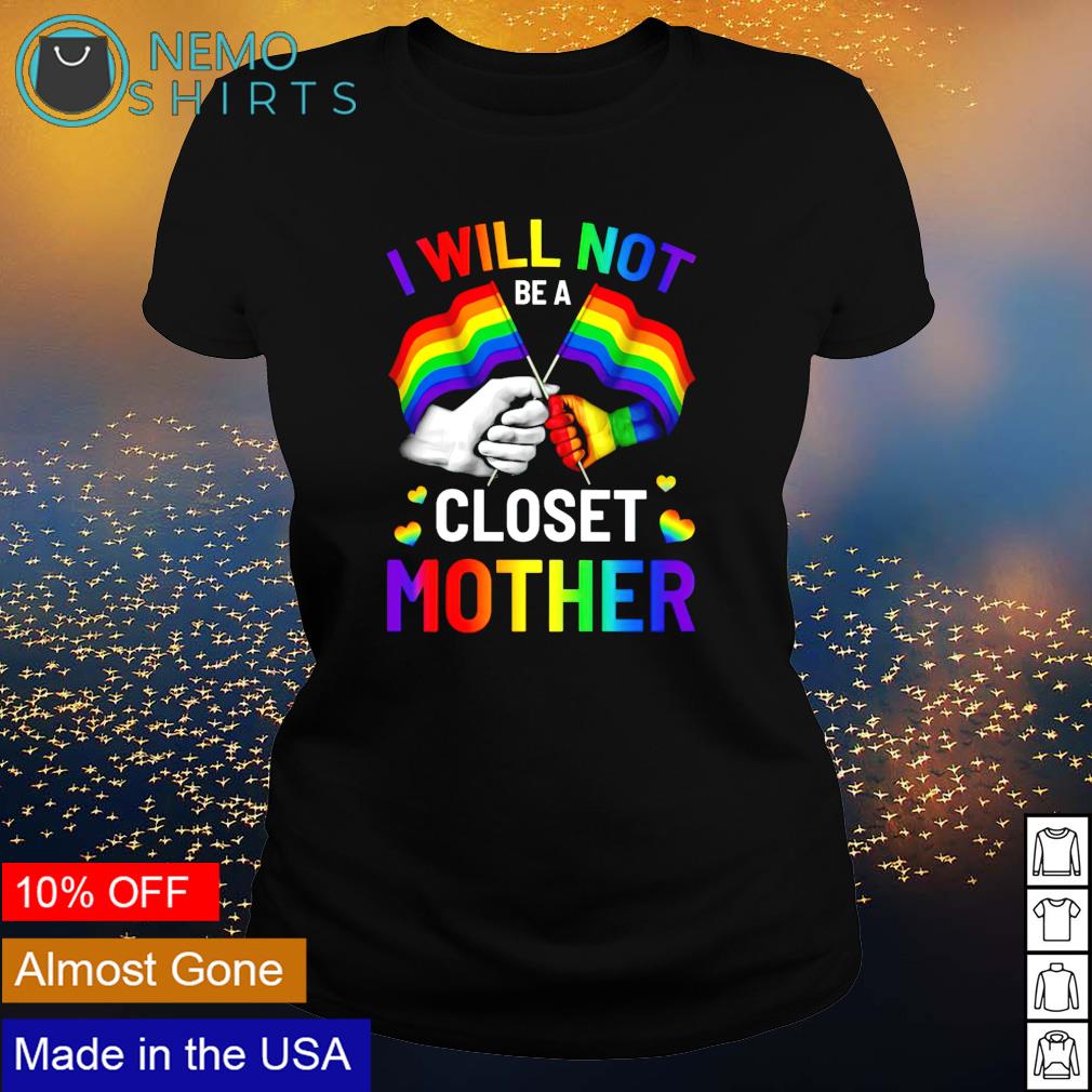 LGBT pride I will not be a closet mother - Adult & Kids T-Shirts, Sweatshirts & Hoodies apparel design preview 3
