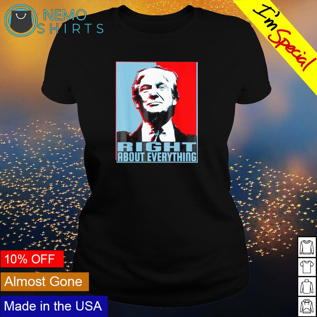 Trump right about everything - Adult & Kids T-Shirts, Sweatshirts & Hoodies apparel design preview 3