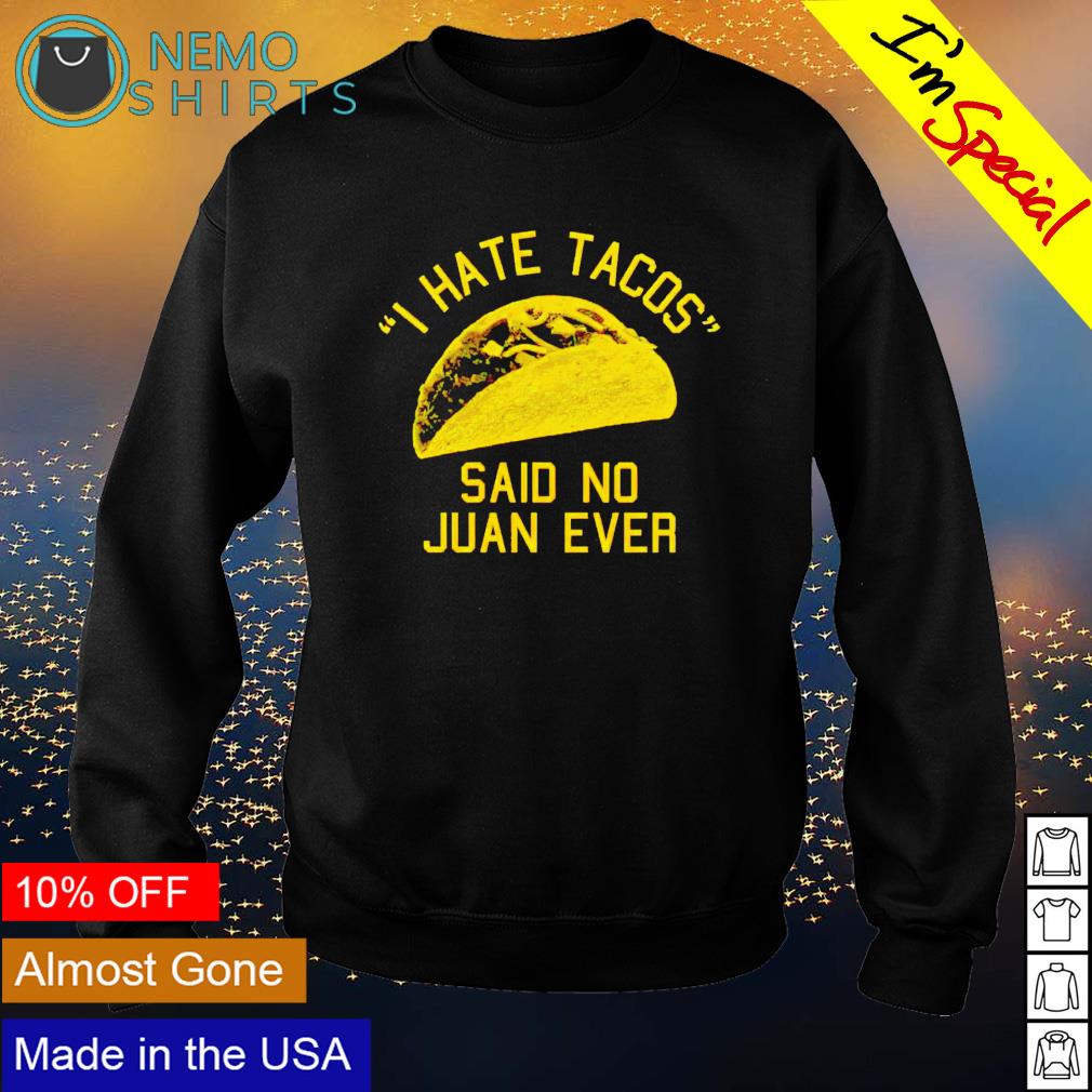 I hate tacos said no juan ever - Adult & Kids T-Shirts, Sweatshirts & Hoodies apparel design preview 4