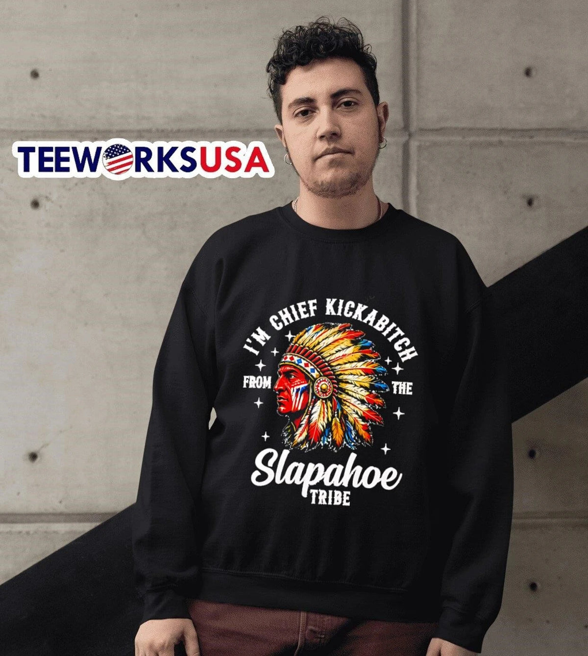 I'm Chief Kickabitch From The Slapahoe Tribe Native - Adult & Kids T-Shirts, Sweatshirts & Hoodies apparel design preview 6