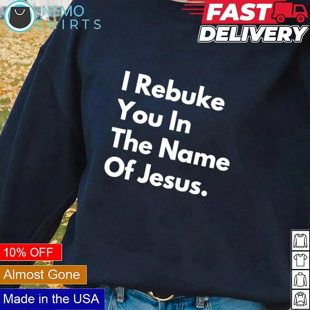 I rebuke you in the name of Jesus - Adult & Kids T-Shirts, Sweatshirts & Hoodies apparel design preview 1