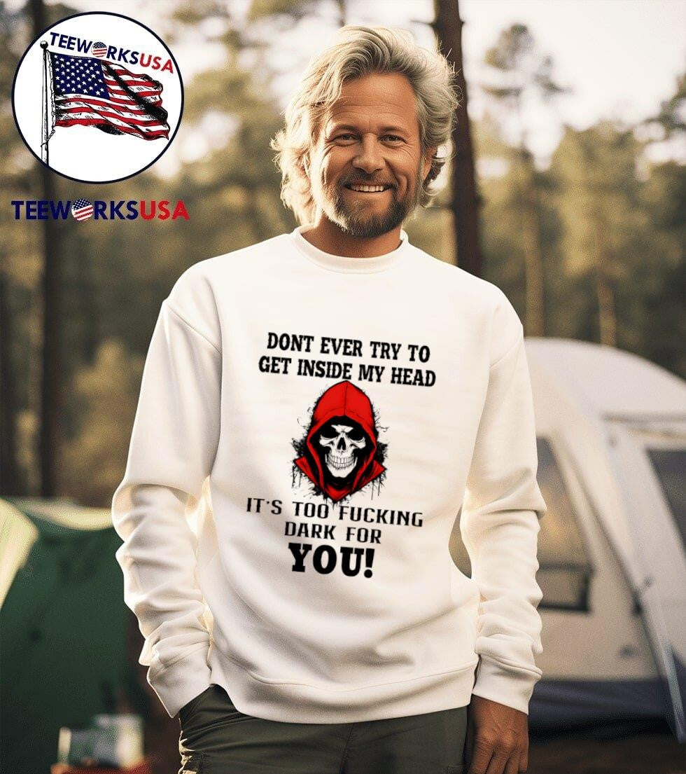 Skull don't ever try to get inside my head it's too - Adult & Kids T-Shirts, Sweatshirts & Hoodies apparel design preview 3