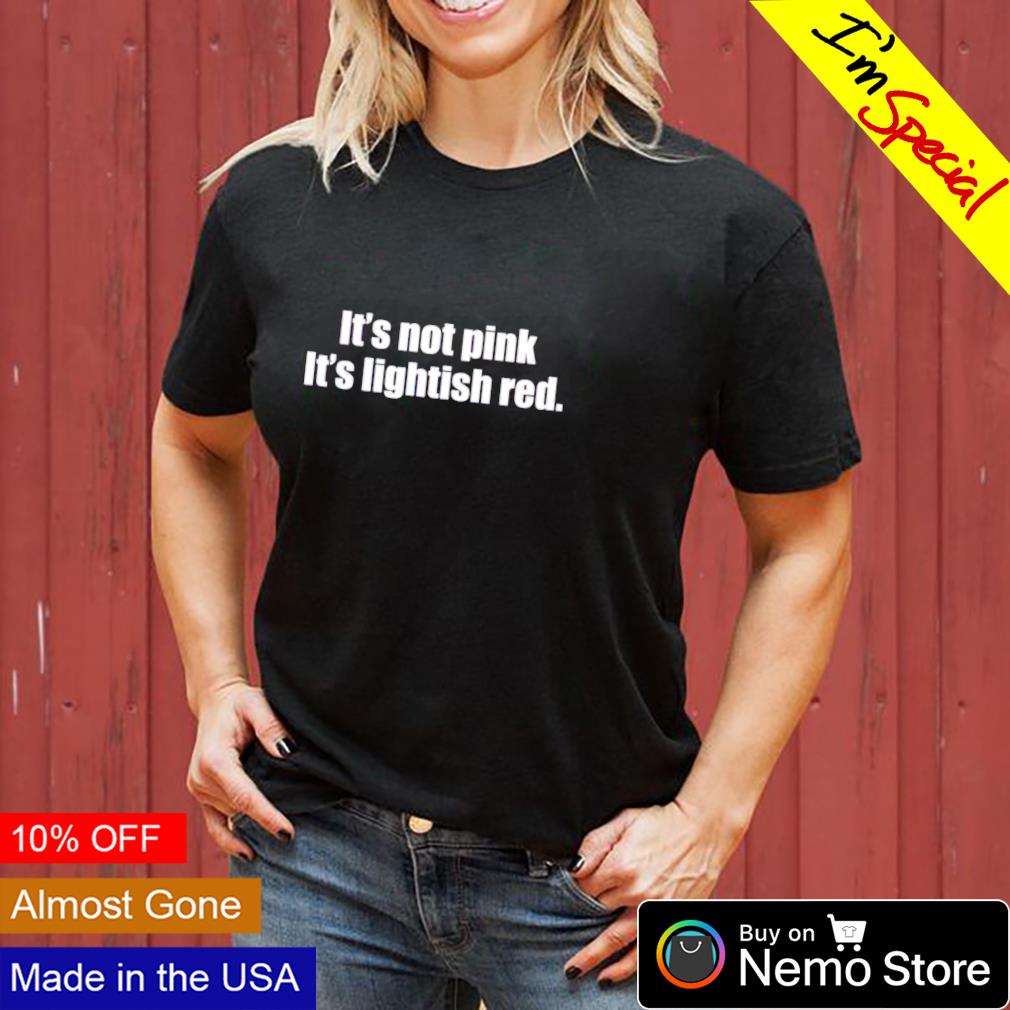 It's not pink lightish red - Adult & Kids T-Shirts, Sweatshirts & Hoodies apparel design preview 3